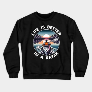 Life Is Better In A Kayak Crewneck Sweatshirt